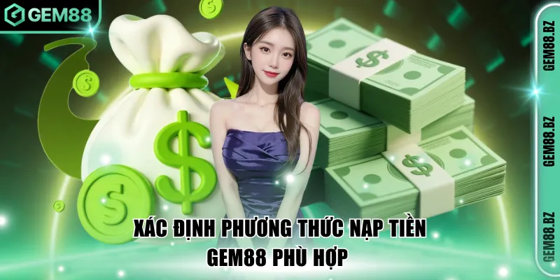 Xác định phương thức nạp tiền GEM88 phù hợp